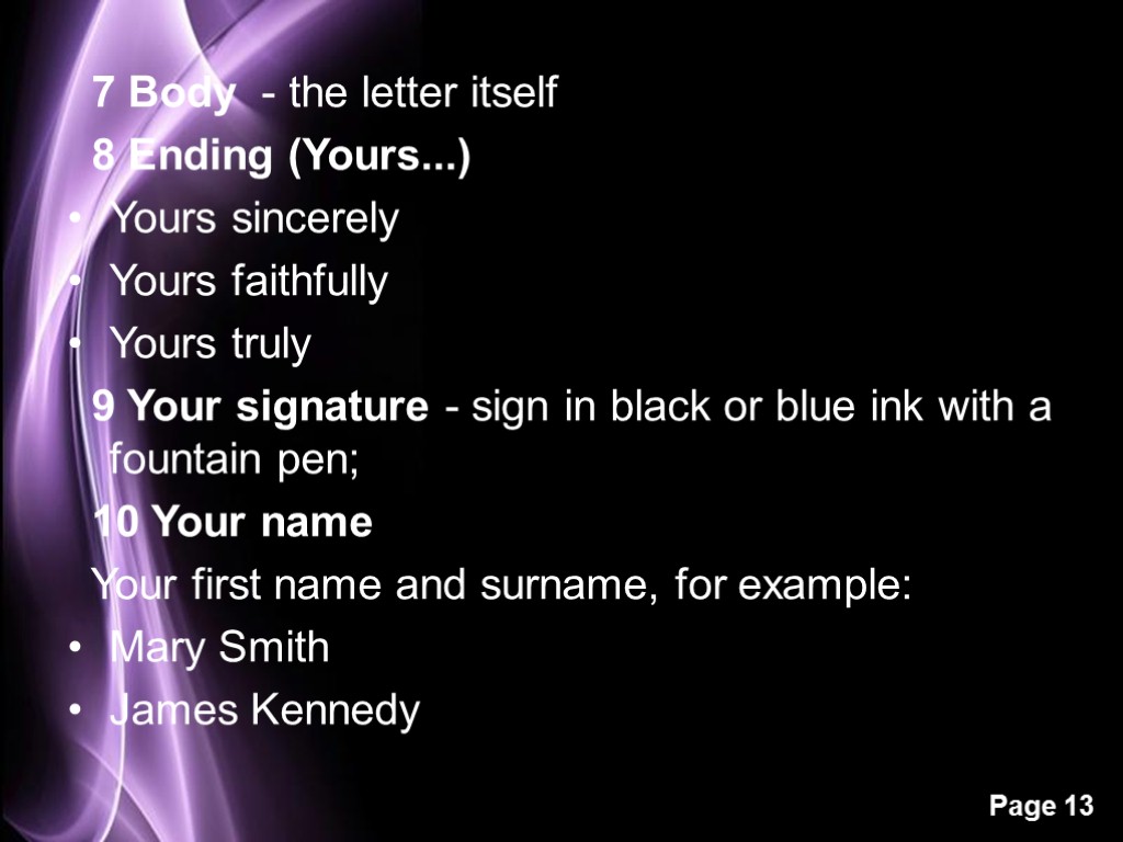 7 Body - the letter itself 8 Ending (Yours...) Yours sincerely Yours faithfully Yours